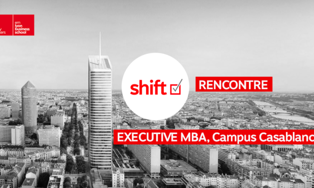SHIFT RENCONTRE LES EXECUTIVE MBA EMLYON (CAMPUS CASABLANCA)