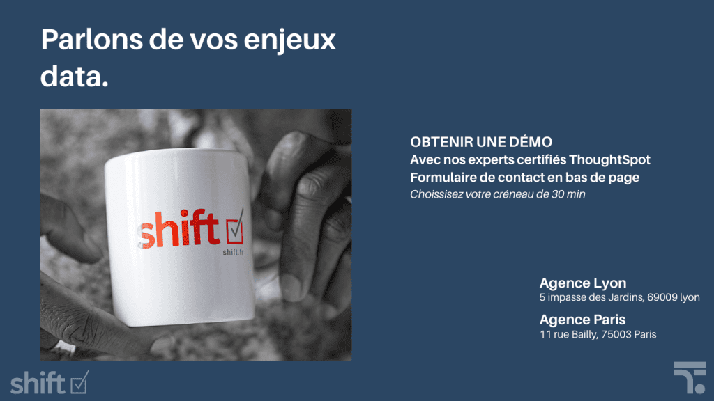 Parlons de vos enjeux data — obtenir une démo ThoughtSpot avec Shift Consulting, formulaire de contact, agences Lyon et Paris 
Titre de l'image : Démo ThoughtSpot Shift Consulting — 30 minutes pour évaluer votre maturité analytique